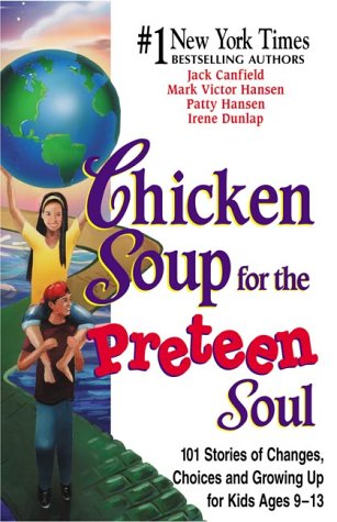 Chicken Soup for the Preteen Soul: 101 Stories of Changes, Choices and Growing Up for Kids Ages 9-13
