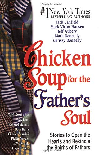 Chicken Soup for the Father's Soul: Stories to Open the Hearts and Rekindle the Spirits of Fathers