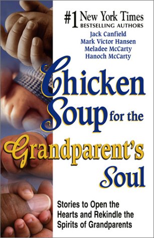 Chicken Soup for the Grandparent's Soul: Stories to Open the Hearts and Rekindle the Spirits of Grandparents
