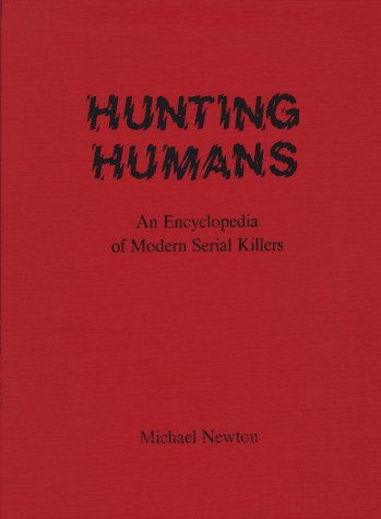 Hunting Humans: An Encyclopedia of Modern Serial Killers