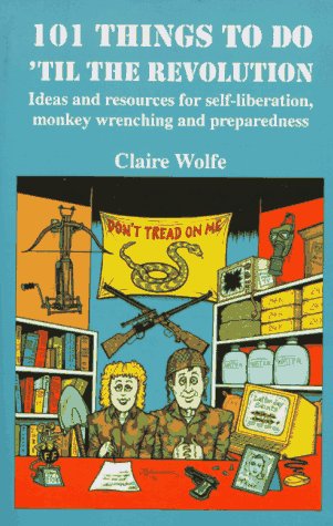 101 Things to Do 'Til the Revolution: Ideas and Resources for Self-Liberation, Monkey Wrenching and Preparedness