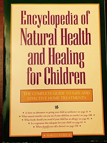 Encyclopedia of Natural Health and Healing for Children: The Complete Guide to Safe and Effective Home Treatments