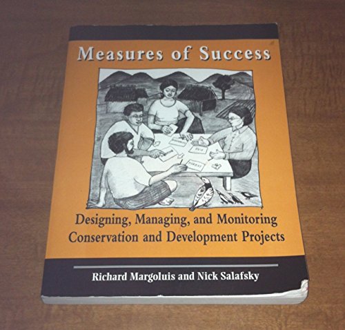 Measures of Success: Designing, Managing, and Monitoring Conservation and Development Projects