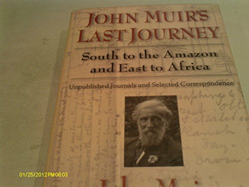 John Muir's Last Journey: South To The Amazon And East To Africa: Unpublished Journals And Selected Correspondence (Pioneers of Conservation)