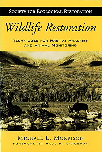Wildlife Restoration: Techniques for Habitat Analysis and Animal Monitoring (Volume 1) (The Science and Practice of Ecological Restoration Series)