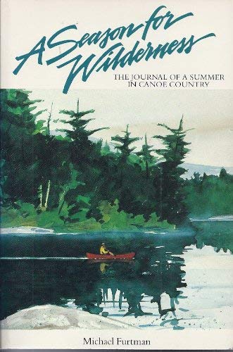A Season for Wilderness: The Journal of a Summer in Canoe Country