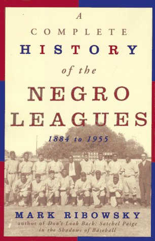 A Complete History of the Negro Leagues 1884-1955