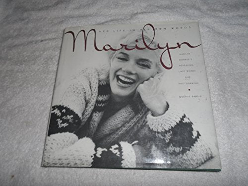 Marilyn: Her Life in Her Own Words : Marilyn Monroe's Revealing Last Words and Photographs