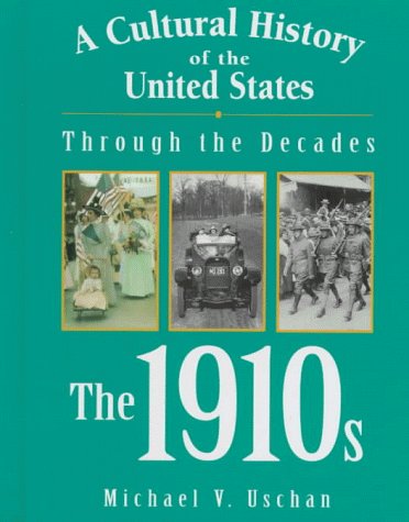 A Cultural History of the United States Through the Decades - The 1910s