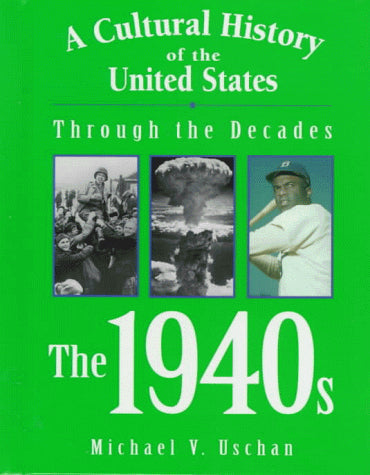 A Cultural History of the United States Through the Decades - The 1940s