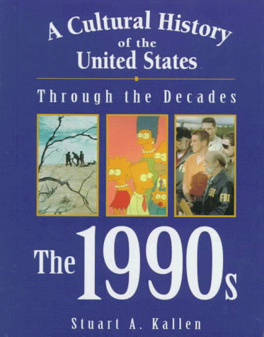 A Cultural History of the United States Through the Decades - The 1990s (A Cultural History of the United States Through the Decades Series)