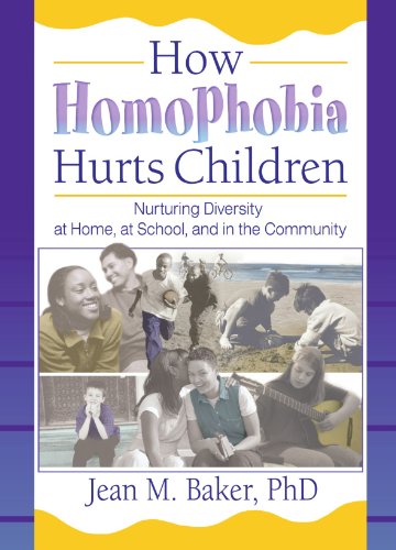How Homophobia Hurts Children: Nurturing Diversity at Home, at School, and in the Community (Haworth Gay and Lesbian Studies) (Haworth Gay & Lesbian Studies)