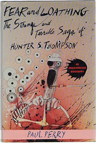 Fear and Loathing: The Strange and Terrible Saga of Hunter S. Thompson