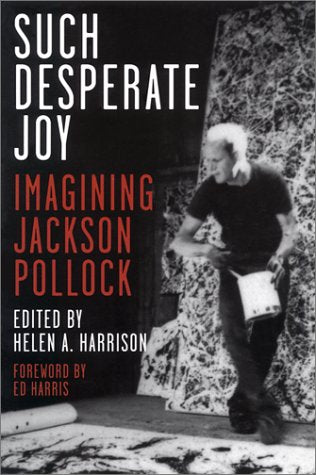 Such Desperate Joy: Imagining Jackson Pollack