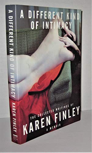 A Different Kind of Intimacy: The Collected Writings of Karen Finley