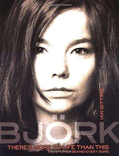 Bjork: There's More to Life Than This (Stories Behind Every Song)