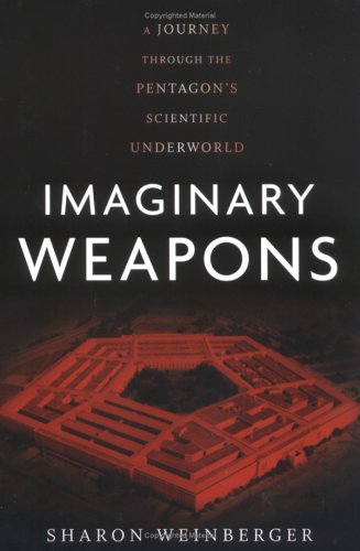 Imaginary Weapons: A Journey Through the Pentagon's Scientific Underworld