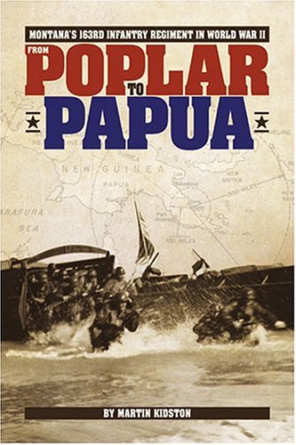 From Poplar To Papua: Montana's 163rd Infantry Regiment In The Pacific In World War Ii