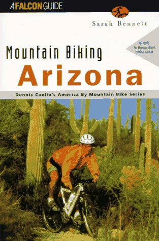 Mountain Biking Arizona: Formerly, the Mountain Biker's Guide to Arizona (America by Mountain Bike Series)
