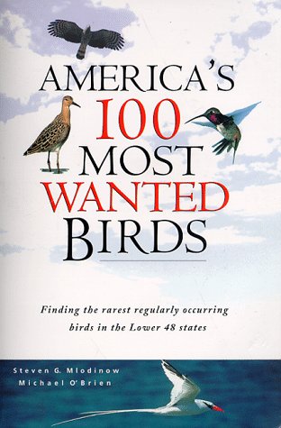 America's 100 Most Wanted Birds: Finding the Rarest Regularly Occuring Birds in the Lower 48 States