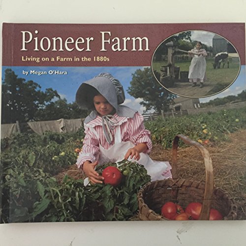 Pioneer Farm: Living on a Farm in the 1880s (Living History)