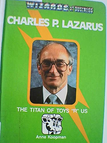 Charles P. Lazarus: The Titan of Toys "R" Us (Wizards of Business)