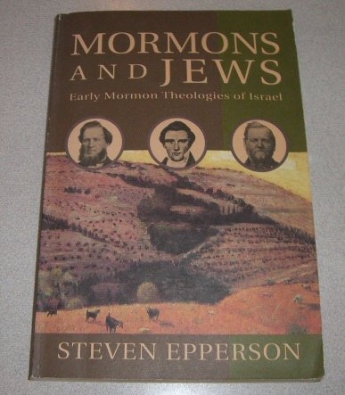 Mormons and Jews: Early Mormon Theologies of Israel