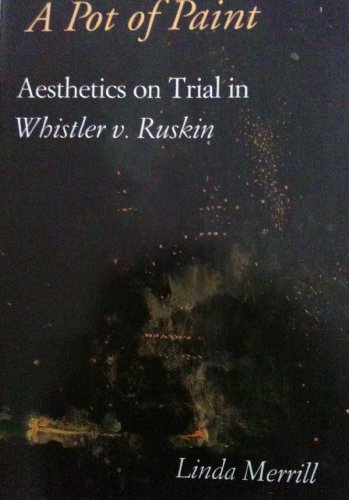 A Pot of Paint: Aesthetics on Trial in Whistler v. Ruskin