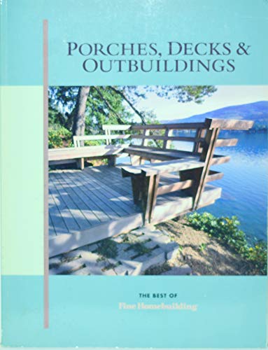 Porches, Decks & Outbuildings (Best of Fine Homebuilding)