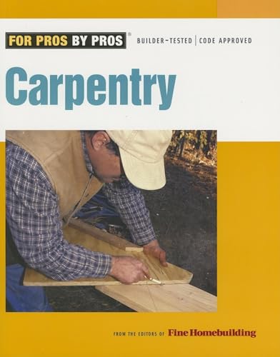 Carpentry: Builder-Tested, Code Approved (For Pros by Pros)