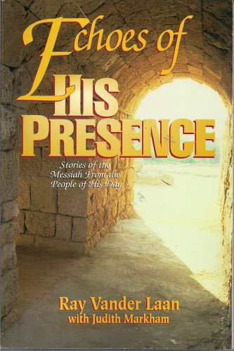 Echoes of His Presence: Stories of the Messiah From the People of His Day
