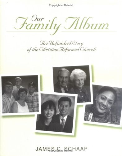 Our Family Album: The Unfinished Story of the Christian Reformed Church