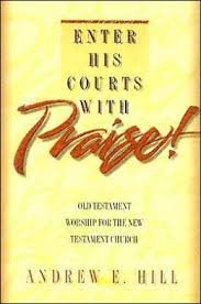 Enter His Courts With Praise!: Old Testament Worship for the New Testament Church