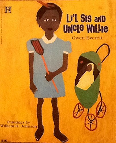 Li'L Sis and Uncle Willie: A Story Based on the Life and Paintings of William H. Johnson