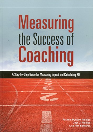 Measuring the Success of Coaching: A Step-by-Step Guide for Measuring Impact and Calculating ROI