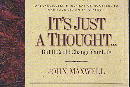 It's Just a Thought ..but It Could Change Your Life: Life's Little Lessons on Leadership