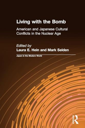 Living with the Bomb: American and Japanese Cultural Conflicts in the Nuclear Age (Japan in the Modern World)