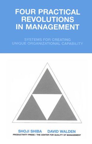 Four Practical Revolutions in Management: Systems for Creating Unique Organizational Capability (Total Quality Management)