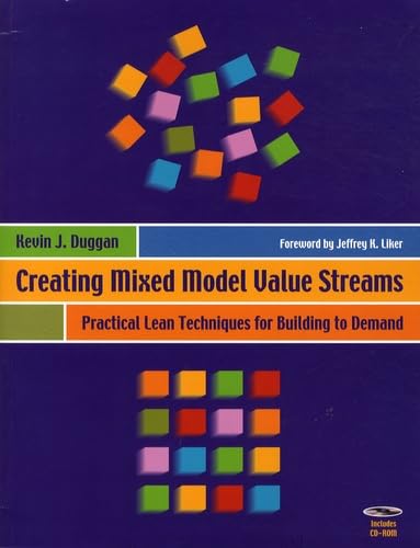 Creating Mixed Model Value Streams: Practical Lean Techniques for Building to Demand