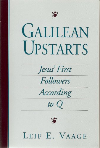 Galilean Upstarts: Jesus' First Followers According to Q