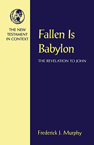 Fallen Is Babylon: The Revelation to John (NT in Context Commentaries)