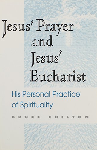 Jesus' Prayer and Jesus' Eucharist: His Personal Practice of Spirituality