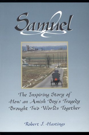 Samuel: The Inspiring Story of How an Amish Boy's Tragedy Brought Two Worlds Together