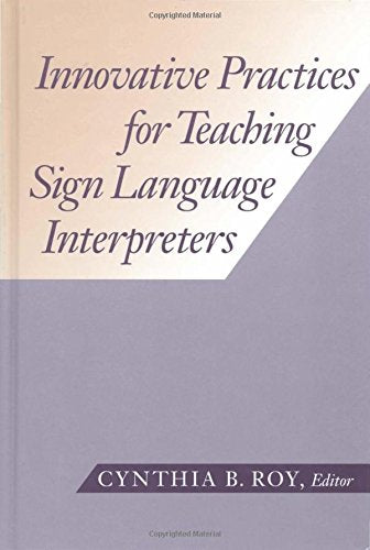 Innovative Practices for Teaching Sign Language Interpreters (The Interpreter Education Series, Vol. 1)
