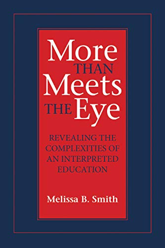 More Than Meets the Eye: Revealing the Complexities of an Interpreted Education (Volume 10) (Studies in Interpretation)