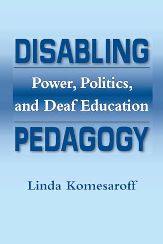 Disabling Pedagogy: Power, Politics, and Deaf Education