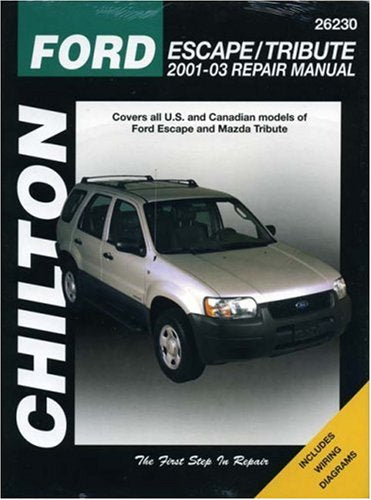 Chilton's Ford Escape & Mazda Tribute 2001-03 Repair Manual: Covers all U. S. and Canadian Models of Ford Escape and Mazda Tribute (Chilton's Total Car Care Repair Manual)