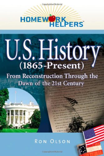 Homework Helpers: U.S. History (1865-present): From Reconstruction Through the Dawn of the 21st Century (Homework Helpers)