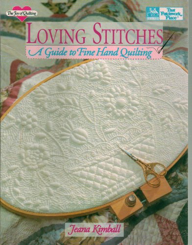 Loving Stitches: A Guide to Fine Hand Quilting: The Joy of Quilting, That Patchwork Place by Jeana Kimball - 1993 Edition