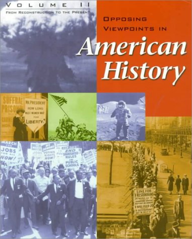 Opposing Viewpoints in American History - Volume 2: From Reconstruction to the Present (paperback edition)